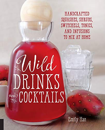 Wild Drinks & Cocktails: Handcrafted Squashes, Shrubs, Switchels, Tonics, and Infusions to Mix at Home libro