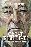 The Times Great Irish Lives: Obituaries of Ireland's Finest by The Times UK, Charles Lysaght