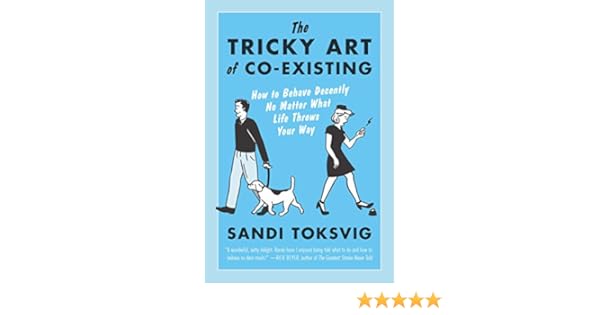 The Tricky Art Of Co Existing How To Behave Decently No