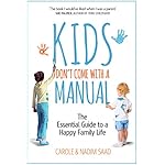 Kids Don&#39;t Come With a Manual: The Essential Guide to a Happy Family Life