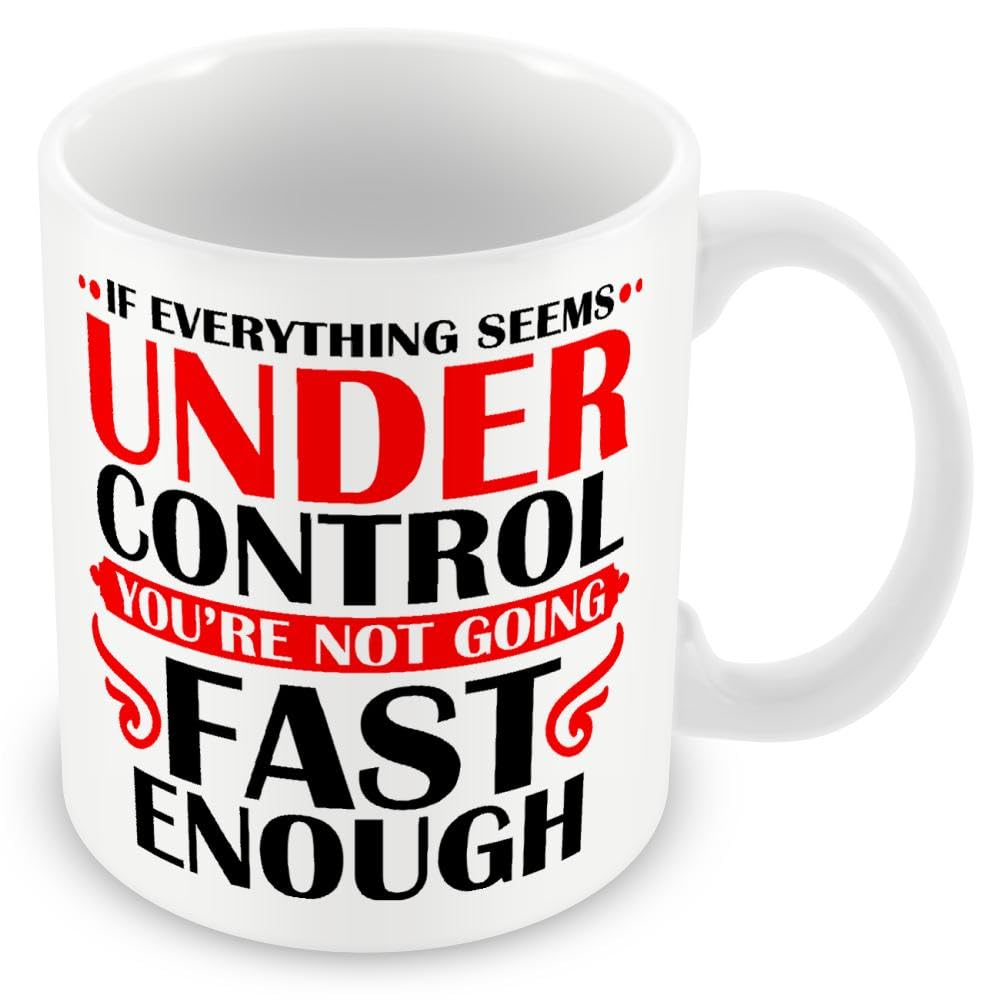 Gift Mug for Car/Driving Enthusiasts - If Everything Seems Under Control You're Not Going Fast Enough