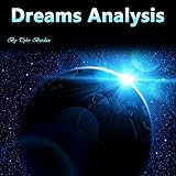 Dreams Analysis: The Hidden Meaning of Naked Dreams, Lucid Dreams, Déjà Vus, and Sleep Walking by