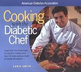 Cooking with the Diabetic Chef: Expert Chef Chris Smith Shares His Secrets to Creating More Than 150 Simply Delicious Meals for Peop by 