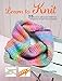 Learn to Knit: 25 quick and easy knitting projects to get you started by Fiona Goble