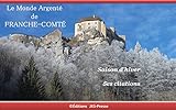 Le Monde Argenté de FRANCHE-COMTÉ: Saison d'hiver - Ses citations (French Edition) by