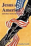 Jesus in America and Other Stories from the Field by Claudia Gould