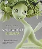 Animation in Sugar: 14 Beautifully Hand-crafted Modelling Projects for Celebration Cakes by Lischetti, Carlos (September 22, 2012) Hardcover