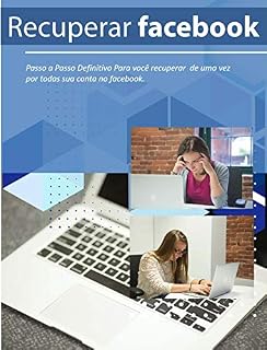 Livro Como Recuperar meu Facebook: Passo a passo completo para Recuperar sua conta do Facebook