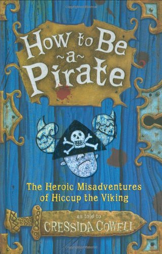 How to Be a Pirate: The Heroic Misadventures of Hiccup the Viking