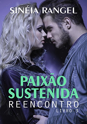 PaixÃ£o Sustenida: Reencontro (Volume 3) por [Rangel, SinÃ©ia]