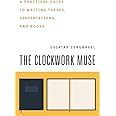 The Clockwork Muse: A Practical Guide to Writing Theses, Dissertations, and Books