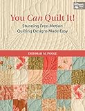 You Can Quilt It!: Stunning Free-Motion Quilting Designs Made Easy by Deborah M Poole