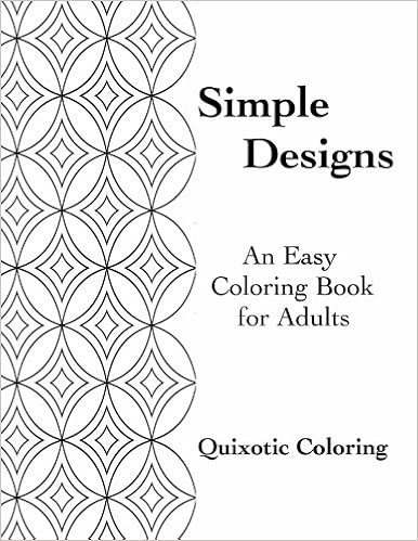 Simple Designs An Easy Coloring Book For Adults Coloring Quixotic 9781534841314 Amazon Com Books