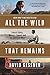 All The Wild That Remains: Edward Abbey, Wallace Stegner, and the American West by David Gessner