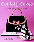 The Confetti Cakes Cookbook: Spectacular Cookies, Cakes, and Cupcakes from New York City's Famed Bak by Elisa Strauss, Christie Matheson