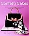 The Confetti Cakes Cookbook: Spectacular Cookies, Cakes, and Cupcakes from New York City's Famed Bakery