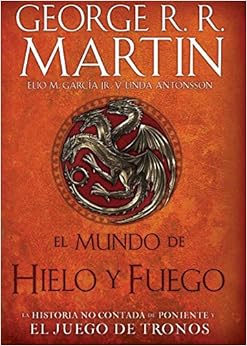 El Mundo de hielo y fuego / The World of Ice & Fire (Spanish Edition), by George R. R. Martin El Mundo de hielo y fuego / The World of Ice & Fire (Spanish Edition), by George R. R. Martin