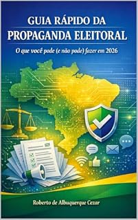 Livro GUIA RÁPIDO DA PROPAGANDA ELEITORAL - EDIÇÃO ECONÔMICA: O que você pode (e não pode) fazer em 2026