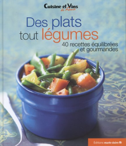 Des plats tout lÃ©gumes : 40 recettes Ã©quilibrÃ©es et gourmandes by (Hardcover)