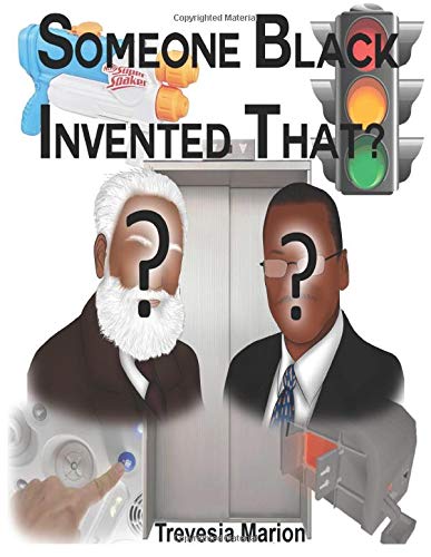 Someone Black Invented That?: Short stories, and historical information about black inventions and inventors. Someone Black Invented That?: Short stories, and historical information about black inventions and inventors.