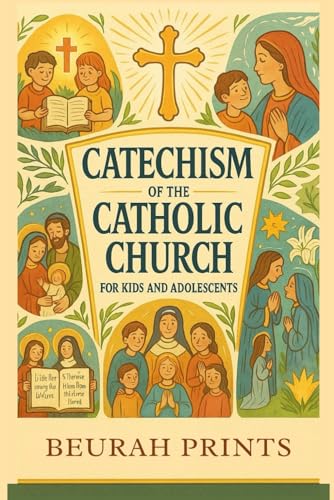 Catechism of the Catholic Church for Kids and Adolescents: A Journey into Catholic Beliefs and Traditions with a Guide to Strengthen Faith and Deepen Young Minds’ Relationship with God and the Church Catechism of the Catholic Church for Kids and Adolescents: A Journey into Catholic Beliefs and Traditions with a Guide to Strengthen Faith and Deepen Young Minds’ Relationship with God and the Chu