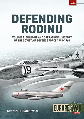 Defending Rodinu: Volume 1: Build-Up and Operational History of the Soviet Air…