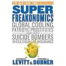 Super Freakonomics: Global Cooling, Patriotic Prostitutes, and Why Suicide Bombers Should Buy Life Insurance