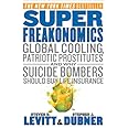 Super Freakonomics: Global Cooling, Patriotic Prostitutes, and Why Suicide Bombers Should Buy Life Insurance