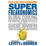 Super Freakonomics: Global Cooling, Patriotic Prostitutes, and Why Suicide Bombers Should Buy Life Insurance