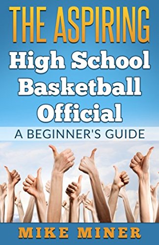 Download The Aspiring High School Basketball Official: A Beginner's Guide Download The Aspiring High School Basketball Official: A Beginner's Guide