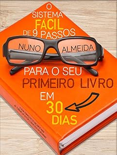Livro O Sistema Fácil de 9 Passos Para o Seu Primeiro Livro em 30 Dias: O Guia Completo do Iniciante Para se Tornar um Autor Conhecido em Semanas!