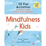 Mindfulness for Kids: 30 Fun Activities to Stay Calm, Happy, and In Control