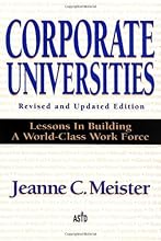 Corporate Universities: Lessons in Building a World-Class Work Force, Revised Edition