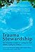 Trauma Stewardship: An Everyday Guide to Caring for Self While Caring for Others - Book by Laura van Dernoot Lipsky