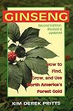 Ginseng: How to Find, Grow, and Use North America's Forest Gold by Kim Derek Pritts