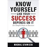 Know Yourself Like Your Success Depends on It (Six Simple Steps to Success Book 2)
