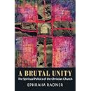 A Brutal Unity: The Spiritual Politics of the Christian Church