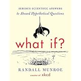 What If?: Serious Scientific Answers to Absurd Hypothetical Questions