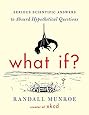 What If?: Serious Scientific Answers to Absurd Hypothetical Questions