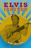 Elvis Ignited: The Rise of an Icon in Florida by Bob Kealing