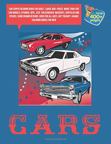Car Super Coloring Book For Adult Large 400 Pages More Than 200 Car Models Hyundai Opel Jeep Volkswagen Maserati Chrysler And Others Hand Art Therapy Kawaii Coloring Books For Men Amazon De