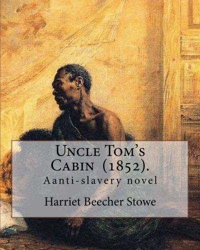 Uncle Tom S Cabin 1852 By Harriet Beecher Stowe Uncle Tom S