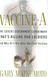 Vaccine A: The Covert Government Experiment That's Killing Our Soldiers--and Why GI's Are Only the F by Gary Matsumoto