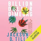Billion Dollar Dimebag: An Insider's Account of America's Legalish Cannabis Industry by Jackson D. Tilley, Eric Michael Summerer