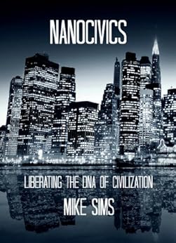 Amazon Com Nanocivics Liberating The Dna Of Civilization