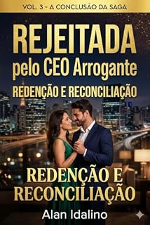 Livro Rejeitada pelo CEO Arrogante: Vol. 3: O Desfecho da Trilogia Valente Holding (Valente Holding.)