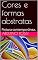 Livro Cores e formas abstratas : Pintura contemporânea. (Arte Livro 28)