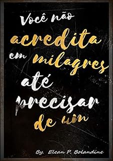 Livro Você Não Acredita Em Milagres Até Precisar De Um