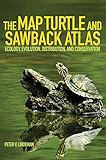 The Map Turtle and Sawback Atlas: Ecology, Evolution, Distribution, and Conservation (Volume 12) (An by Peter V. Lindeman, Anders G. J. Rhodin