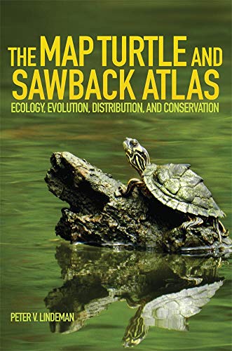 The Map Turtle and Sawback Atlas: Ecology, Evolution, Distribution, and Conservation (Volume 12) (An by Peter V. Lindeman